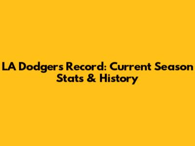 LA Dodgers Record: Current Season Stats & History