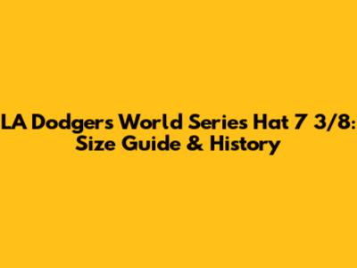 LA Dodgers World Series Hat 7 3/8: Size Guide & History