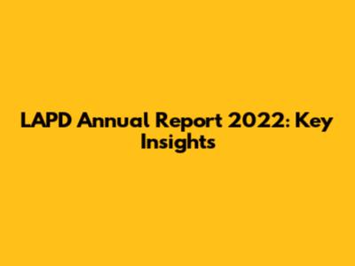 LAPD Annual Report 2022: Key Insights