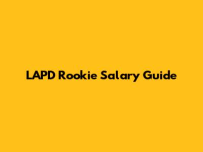 LAPD Rookie Salary Guide