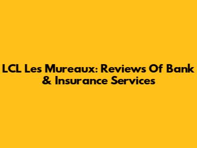LCL Les Mureaux: Reviews Of Bank & Insurance Services