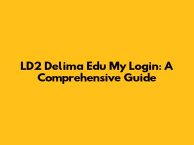LD2 Delima Edu My Login: A Comprehensive Guide