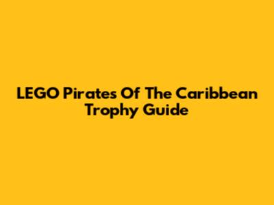 LEGO Pirates Of The Caribbean Trophy Guide
