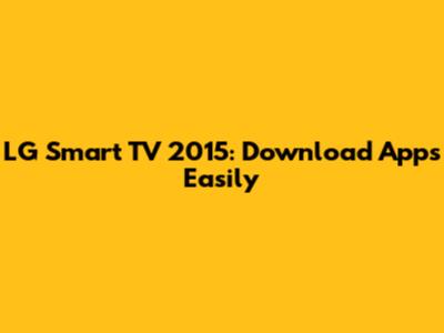 LG Smart TV 2015: Download Apps Easily