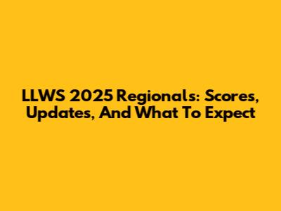 LLWS 2025 Regionals: Scores, Updates, And What To Expect