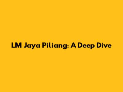 LM Jaya Piliang: A Deep Dive