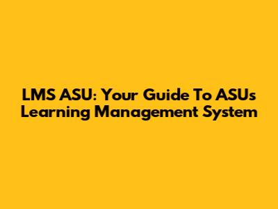 LMS ASU: Your Guide To ASU's Learning Management System