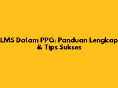 LMS Dalam PPG: Panduan Lengkap & Tips Sukses