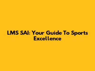 LMS SAI: Your Guide To Sports Excellence