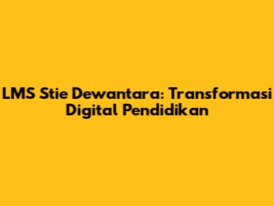 LMS Stie Dewantara: Transformasi Digital Pendidikan