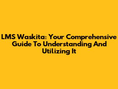 LMS Waskita: Your Comprehensive Guide To Understanding And Utilizing It