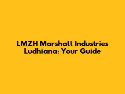 LMZH Marshall Industries Ludhiana: Your Guide