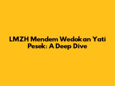 LMZH Mendem Wedokan Yati Pesek: A Deep Dive