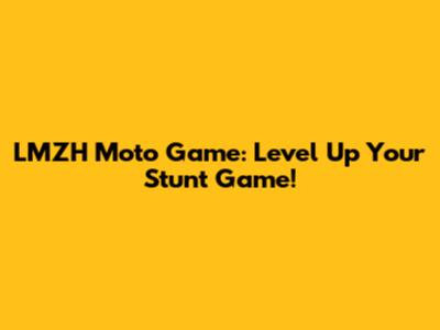 LMZH Moto Game: Level Up Your Stunt Game!