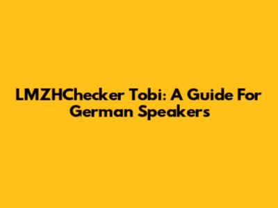 LMZHChecker Tobi: A Guide For German Speakers