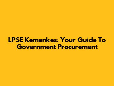 LPSE Kemenkes: Your Guide To Government Procurement