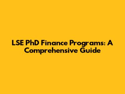 LSE PhD Finance Programs: A Comprehensive Guide