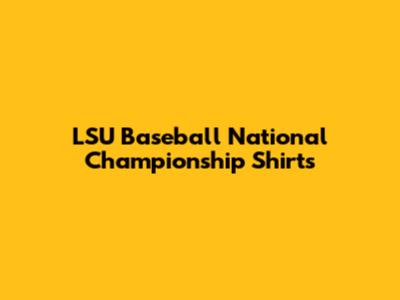 LSU Baseball National Championship Shirts