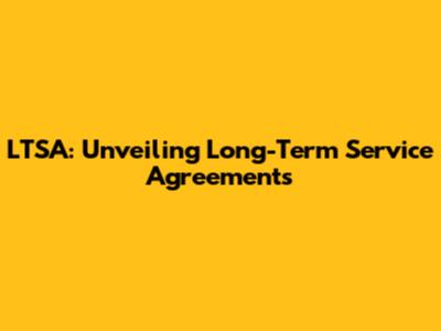 LTSA: Unveiling Long-Term Service Agreements