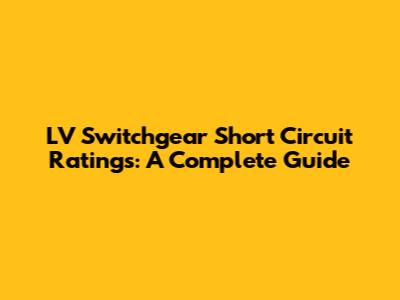 LV Switchgear Short Circuit Ratings: A Complete Guide