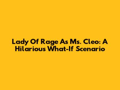 Lady Of Rage As Ms. Cleo: A Hilarious What-If Scenario