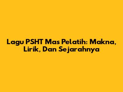 Lagu PSHT Mas Pelatih: Makna, Lirik, Dan Sejarahnya