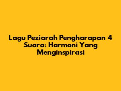 Lagu Peziarah Pengharapan 4 Suara: Harmoni Yang Menginspirasi