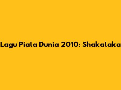 Lagu Piala Dunia 2010: Shakalaka