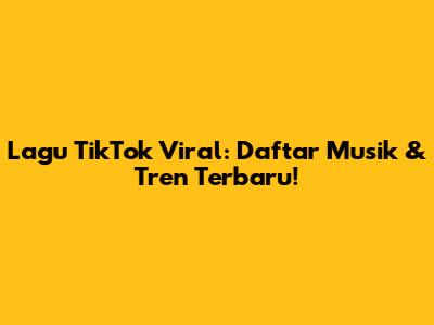 Lagu TikTok Viral: Daftar Musik & Tren Terbaru!