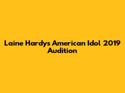 Laine Hardy's American Idol 2019 Audition