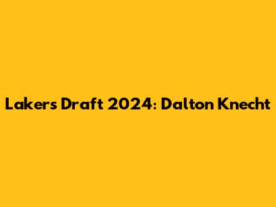 Lakers Draft 2024: Dalton Knecht