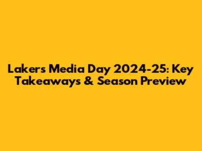 Lakers Media Day 2024-25: Key Takeaways & Season Preview