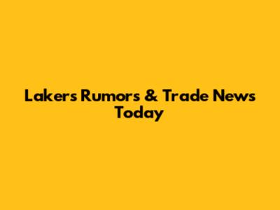 Lakers Rumors & Trade News Today