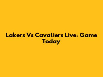Lakers Vs Cavaliers Live: Game Today