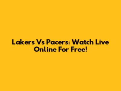Lakers Vs Pacers: Watch Live Online For Free!