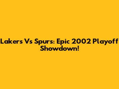 Lakers Vs Spurs: Epic 2002 Playoff Showdown!