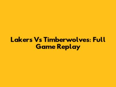 Lakers Vs Timberwolves: Full Game Replay