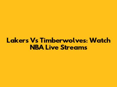 Lakers Vs Timberwolves: Watch NBA Live Streams