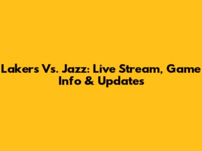 Lakers Vs. Jazz: Live Stream, Game Info & Updates