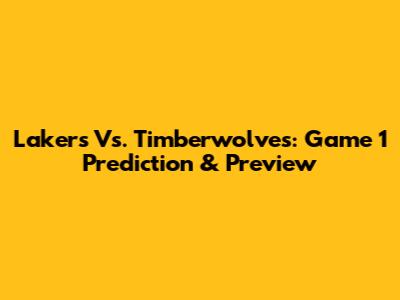 Lakers Vs. Timberwolves: Game 1 Prediction & Preview