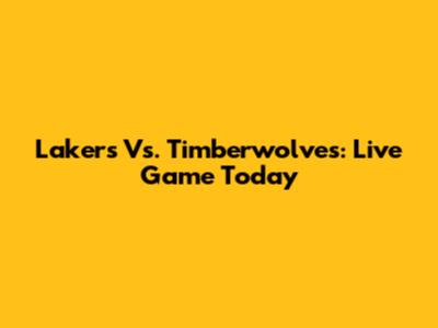 Lakers Vs. Timberwolves: Live Game Today