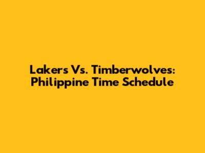 Lakers Vs. Timberwolves: Philippine Time Schedule