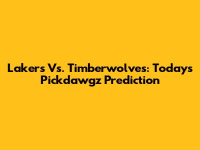 Lakers Vs. Timberwolves: Today's Pickdawgz Prediction