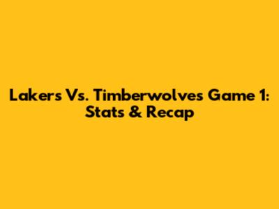 Lakers Vs. Timberwolves Game 1: Stats & Recap