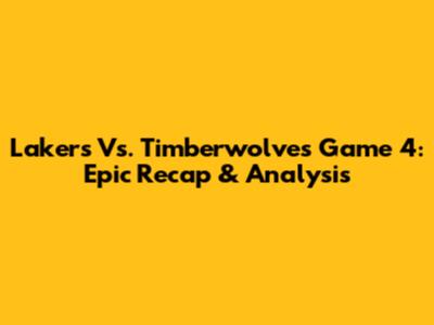 Lakers Vs. Timberwolves Game 4: Epic Recap & Analysis