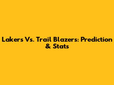 Lakers Vs. Trail Blazers: Prediction & Stats