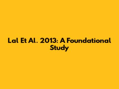 Lal Et Al. 2013: A Foundational Study