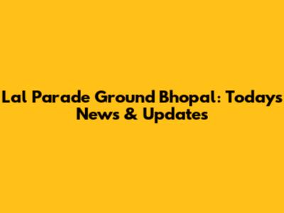 Lal Parade Ground Bhopal: Today's News & Updates