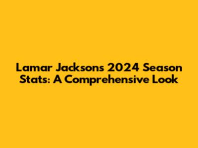 Lamar Jackson's 2024 Season Stats: A Comprehensive Look