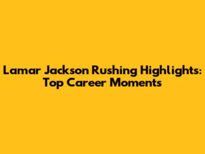 Lamar Jackson Rushing Highlights: Top Career Moments